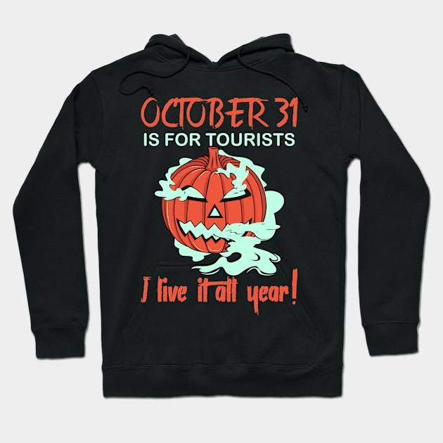 October 31 is for Tourists I live it all year Hoodie by Crazy Shirts